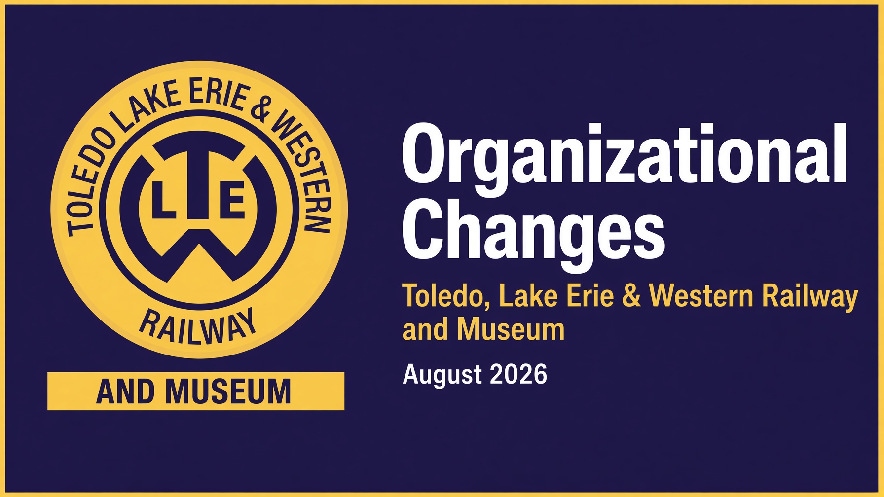 Toledo, Lake Erie & Western Railway and Museum Announces Organizational Changes